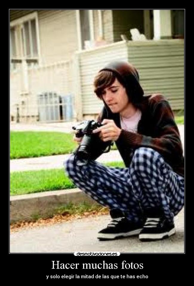 Hacer muchas fotos - y solo elegir la mitad de las que te has echo