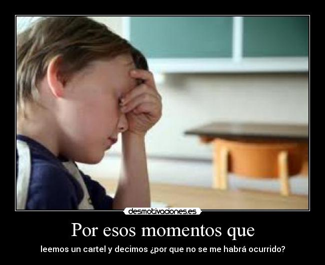carteles esos momentos desmotivaciones