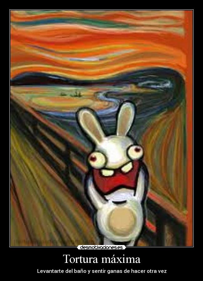 Tortura máxima - Levantarte del baño y sentir ganas de hacer otra vez