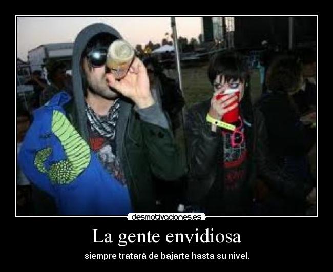 La gente envidiosa -