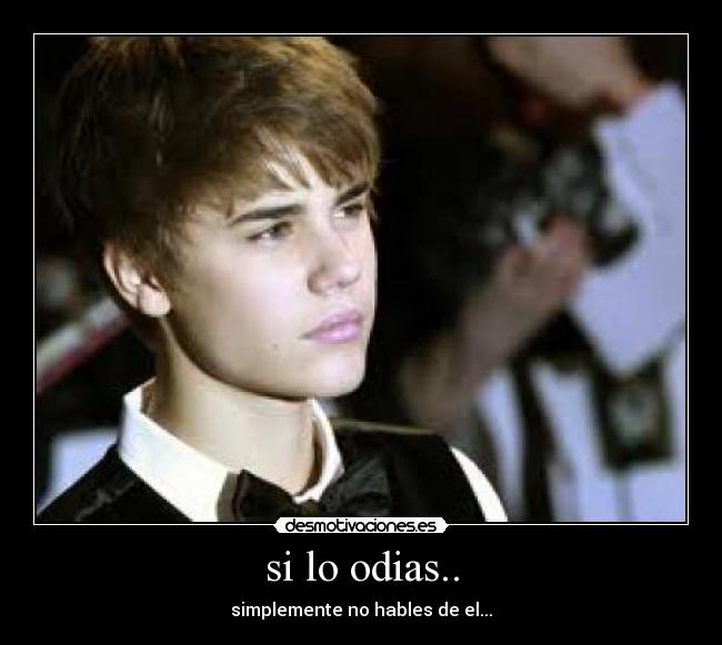 si lo odias.. - simplemente no hables de el...