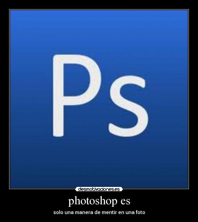 photoshop es - solo una manera de mentir en una foto