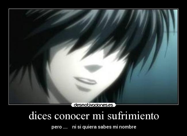 dices conocer mi sufrimiento -