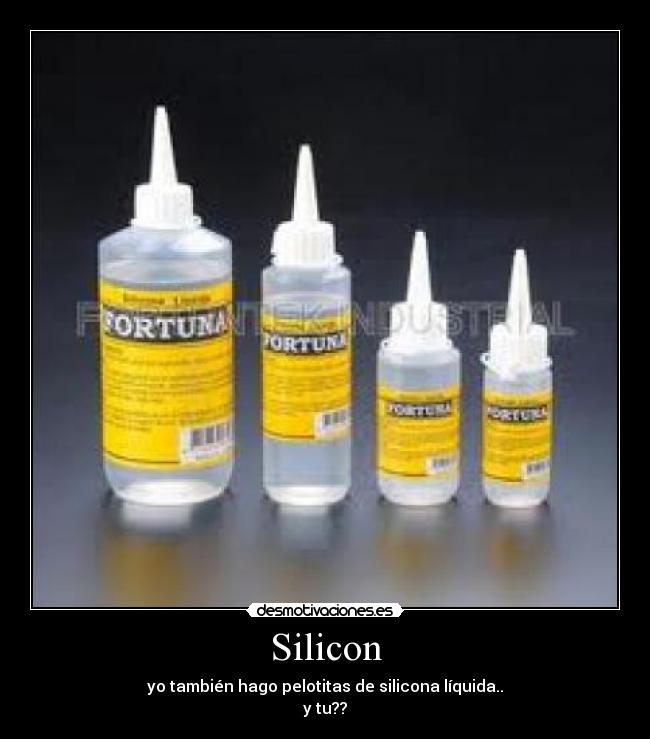 Silicon - yo también hago pelotitas de silicona líquida..
y tu??