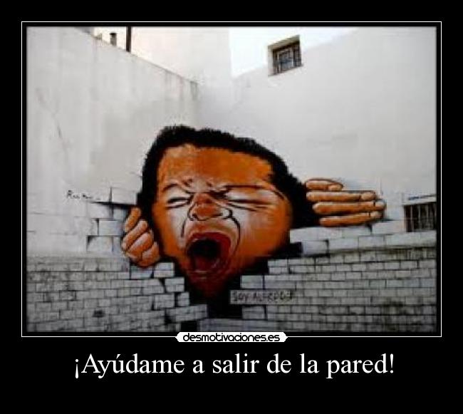 ¡Ayúdame a salir de la pared! -