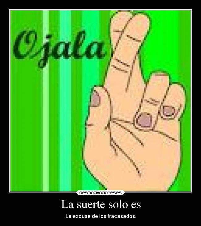 La suerte solo es - La excusa de los fracasados.