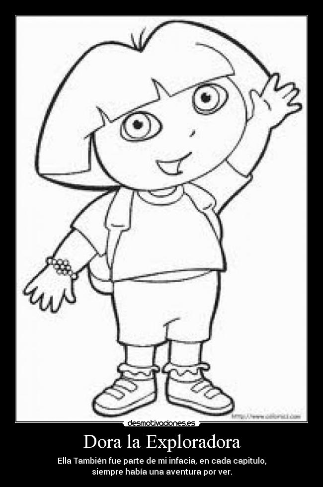 Dora la Exploradora - Ella También fue parte de mi infacia, en cada capitulo,
siempre había una aventura por ver.