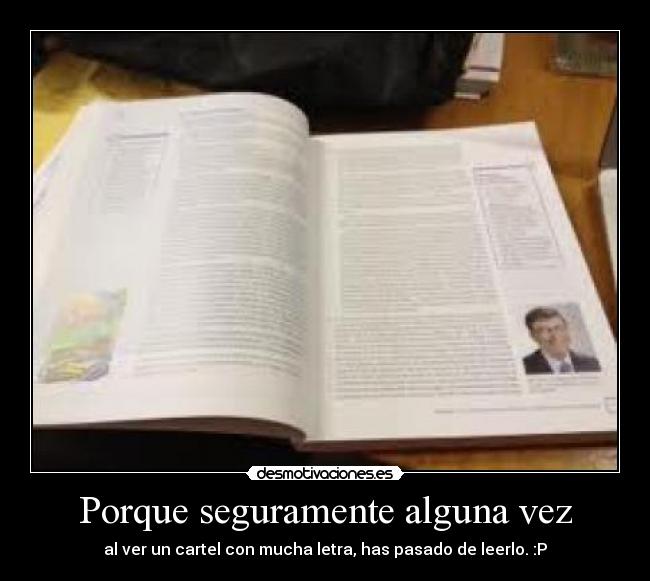 Porque seguramente alguna vez - al ver un cartel con mucha letra, has pasado de leerlo. :P