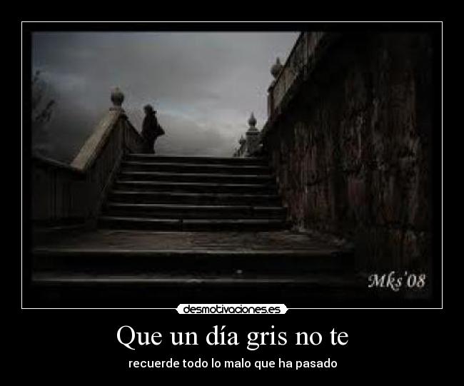 Que un día gris no te - recuerde todo lo malo que ha pasado