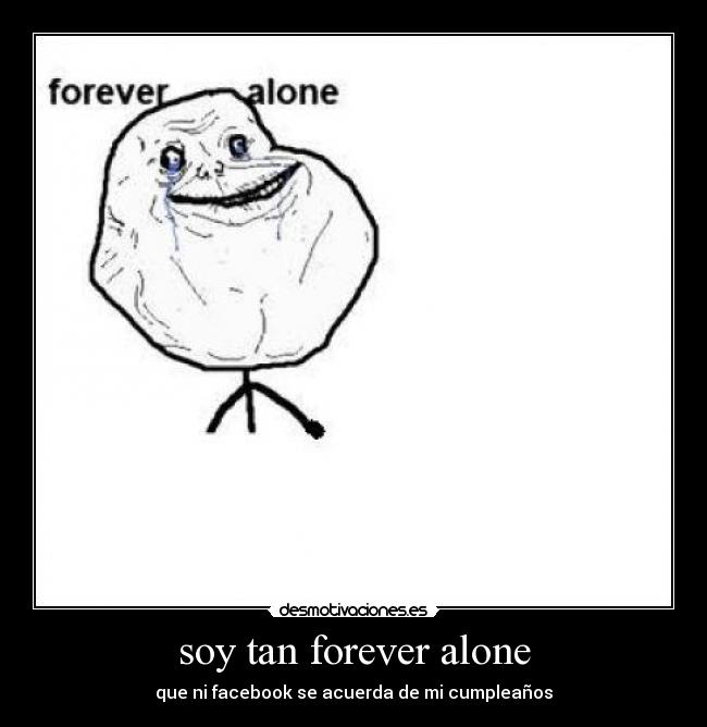 soy tan forever alone - que ni facebook se acuerda de mi cumpleaños
