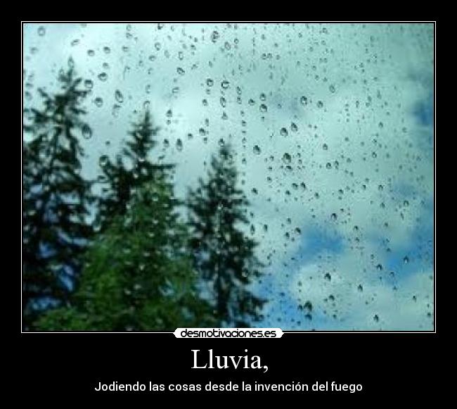 Lluvia, - Jodiendo las cosas desde la invención del fuego