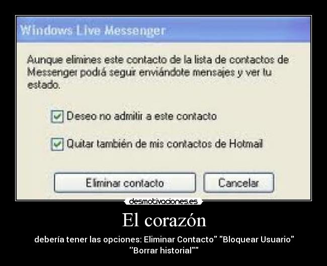El corazón - debería tener las opciones: Eliminar Contacto Bloquear Usuario
Borrar historial