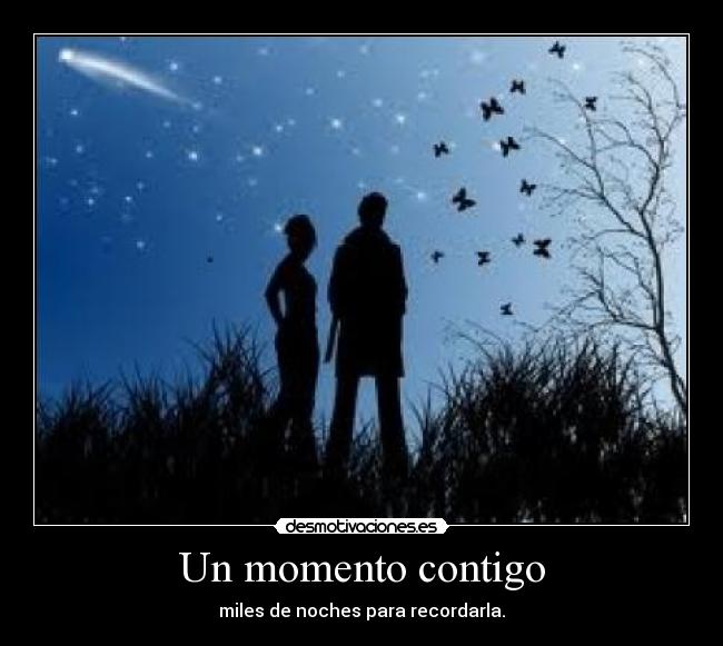 Un momento contigo - miles de noches para recordarla.