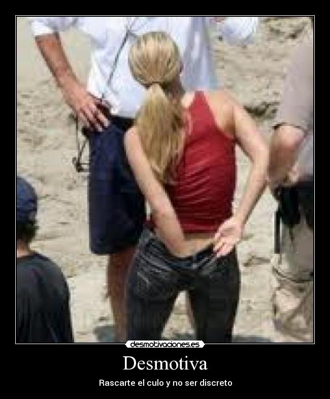 Desmotiva - Rascarte el culo y no ser discreto