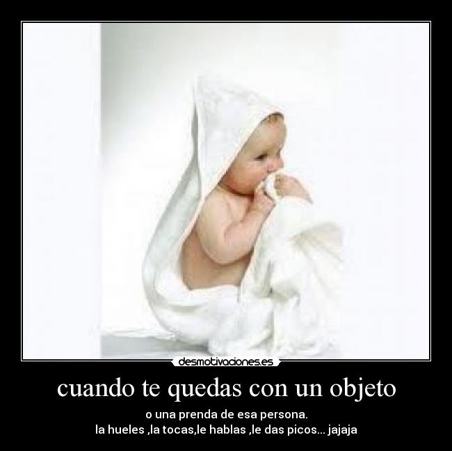 cuando te quedas con un objeto -