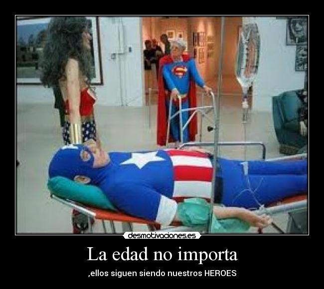 La edad no importa - ,ellos siguen siendo nuestros HEROES
