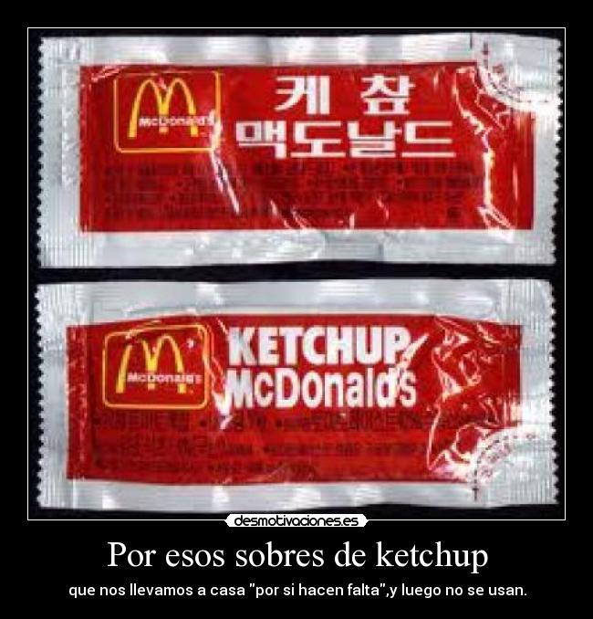 Por esos sobres de ketchup -