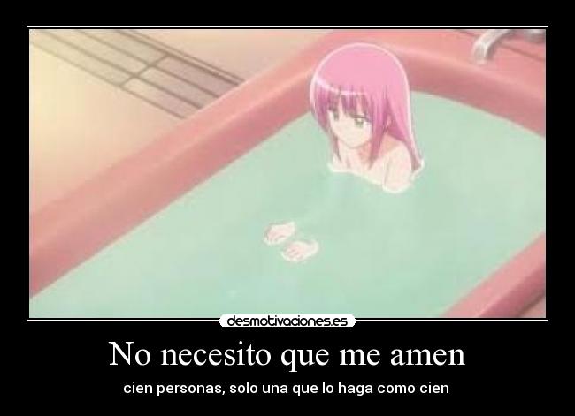 No necesito que me amen - cien personas, solo una que lo haga como cien ♥