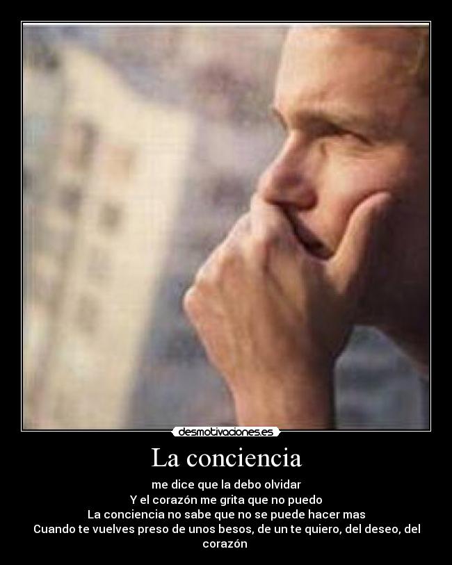La conciencia - me dice que la debo olvidar
Y el corazón me grita que no puedo
La conciencia no sabe que no se puede hacer mas
Cuando te vuelves preso de unos besos, de un te quiero, del deseo, del corazón ♪