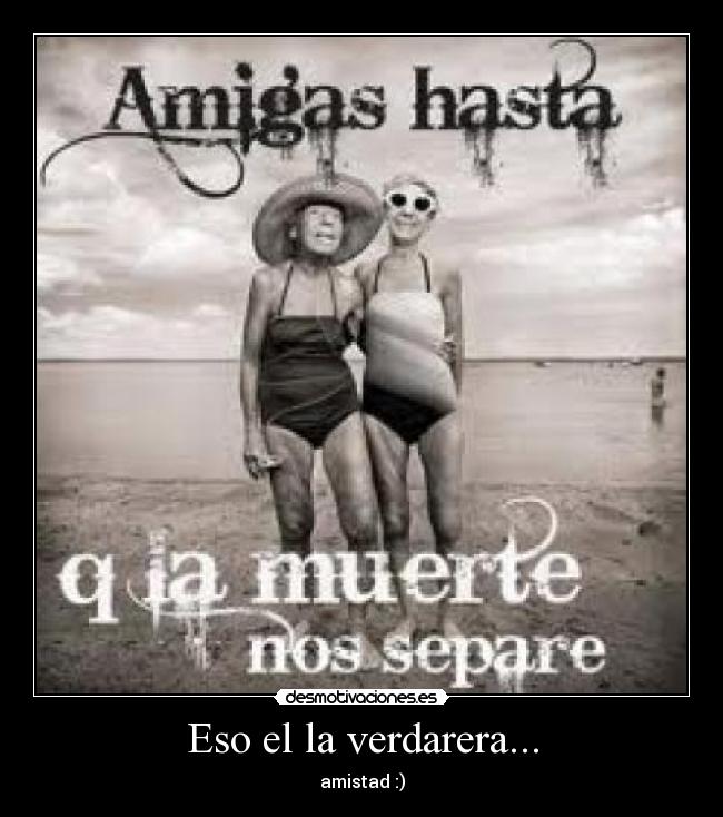 Eso el la verdarera... - amistad :)