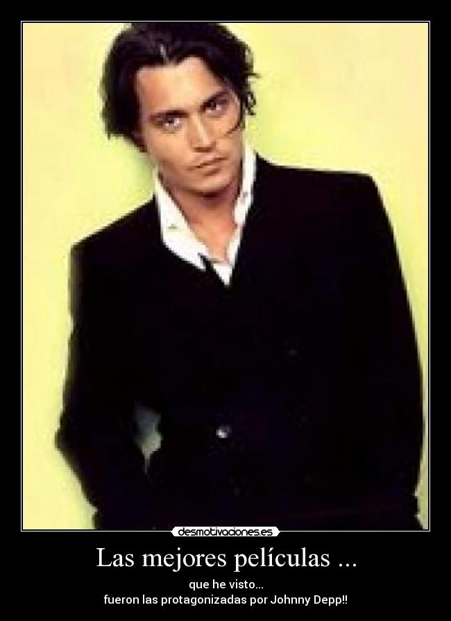 Las mejores películas ... - que he visto...
fueron las protagonizadas por Johnny Depp!!