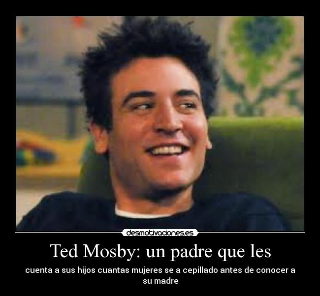 Ted Mosby: un padre que les -