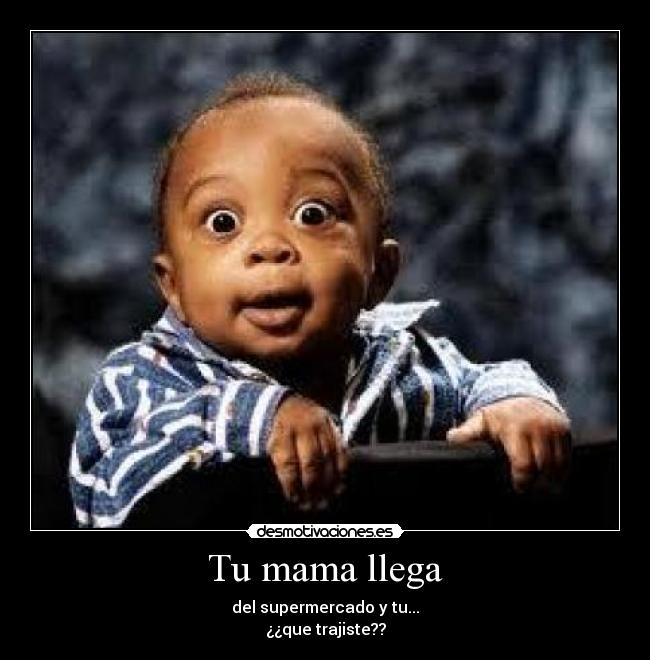 Tu mama llega -