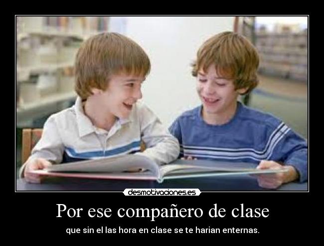 Por ese compañero de clase -
