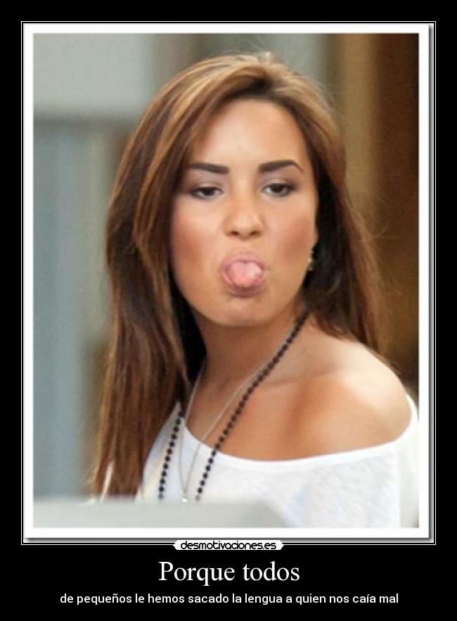 Porque todos - de pequeños le hemos sacado la lengua a quien nos caía mal