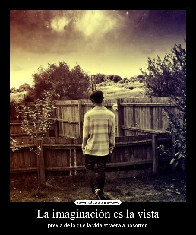 La imaginación es la vista - previa de lo que la vida atraerá a nosotros.