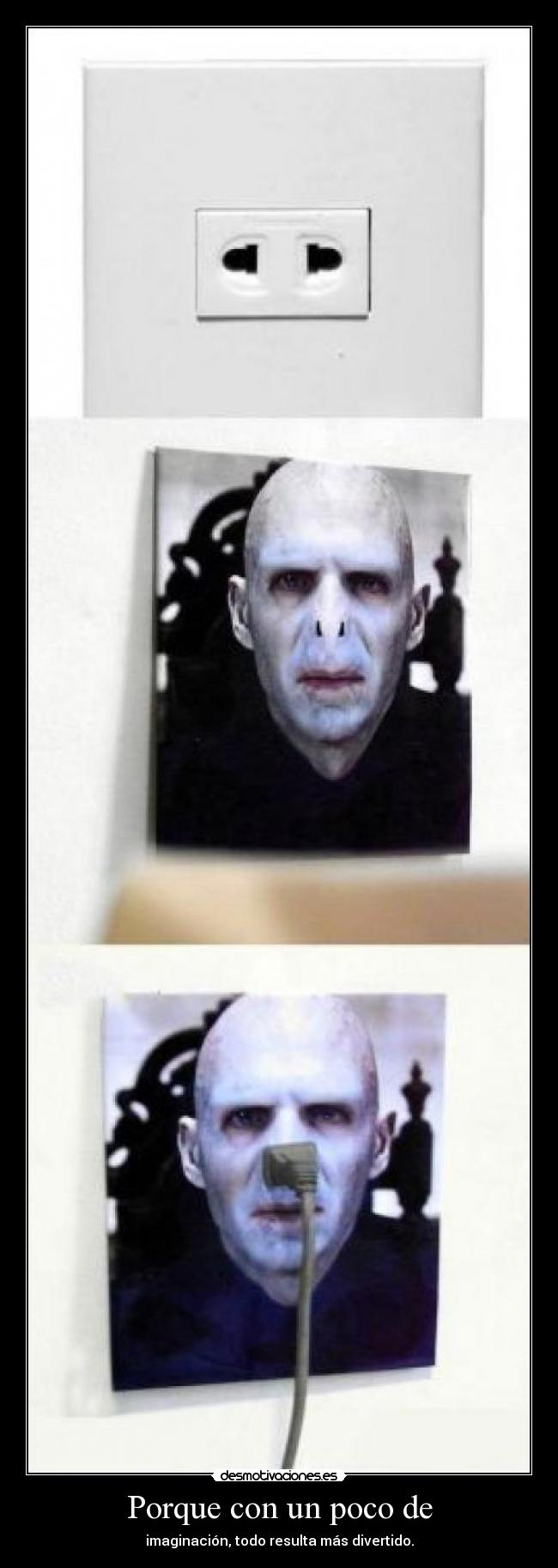 Porque con un poco de - imaginación, todo resulta más divertido.