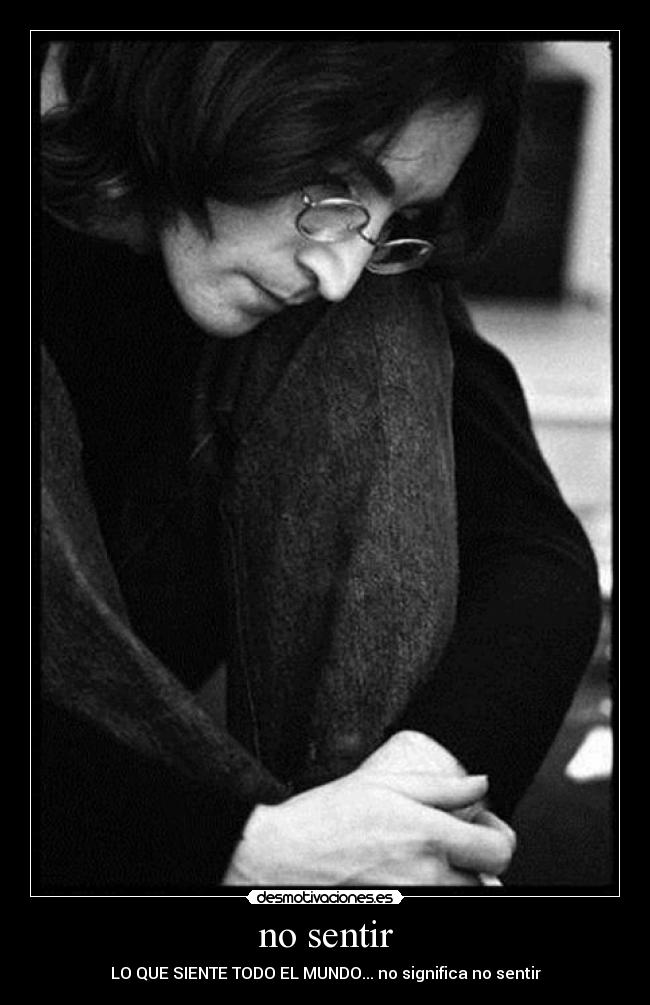 no sentir - LO QUE SIENTE TODO EL MUNDO... no significa no sentir