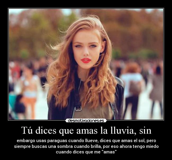 Tú dices que amas la lluvia, sin - 