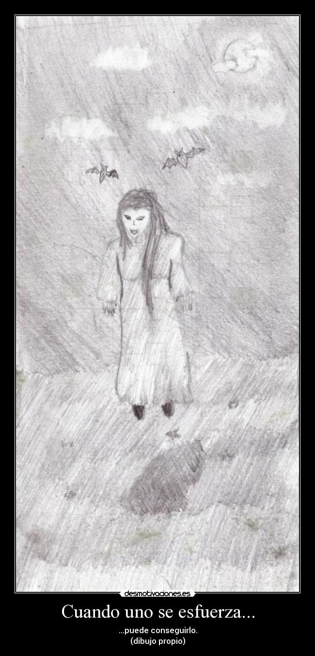 Cuando uno se esfuerza... - ...puede conseguirlo.
(dibujo propio)