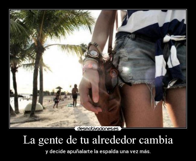 La gente de tu alrededor cambia - y decide apuñalarte la espalda una vez más.