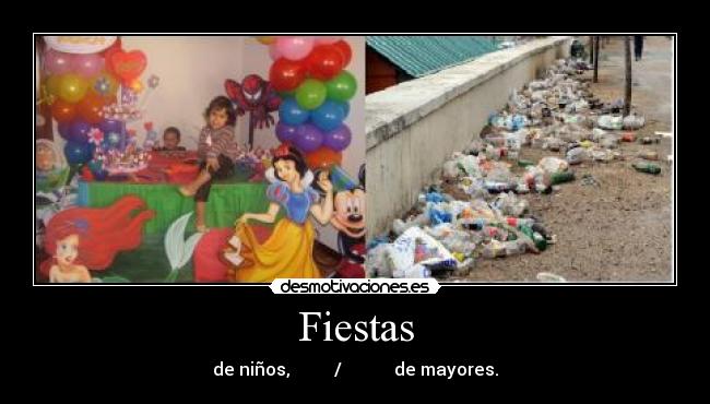 Fiestas - de niños,          /            de mayores.