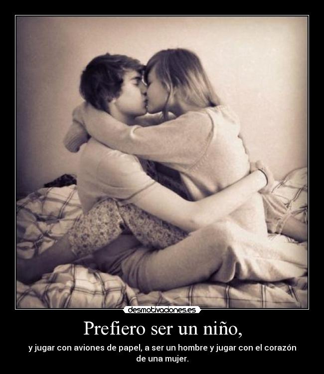 Prefiero ser un niño, -
