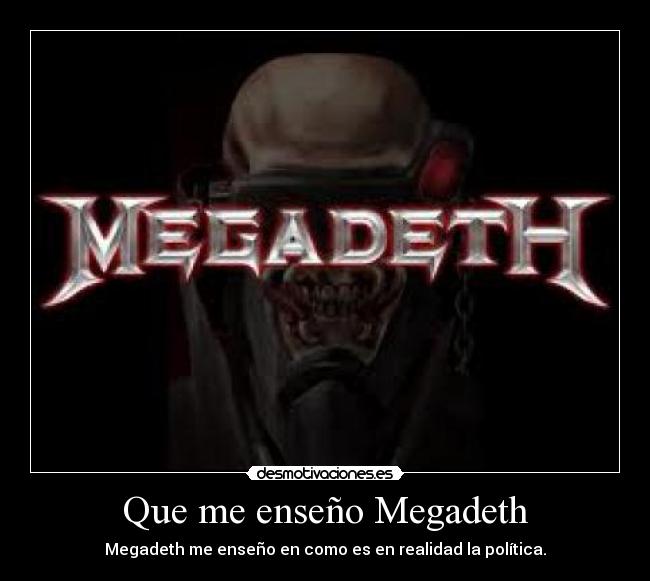 Que me enseño Megadeth - Megadeth me enseño en como es en realidad la política.