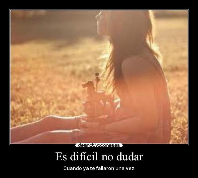 Es difícil no dudar -