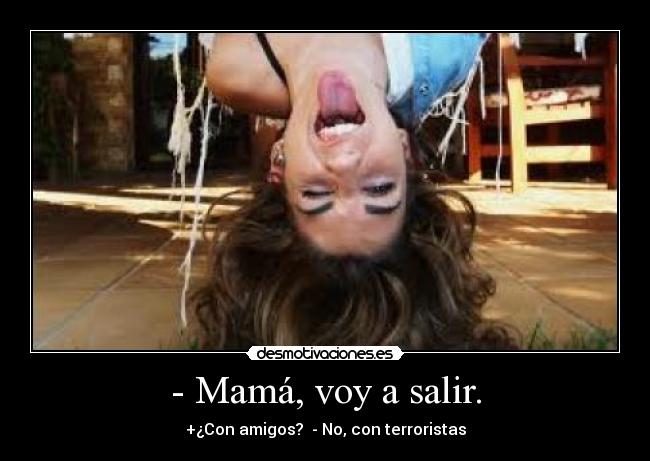 - Mamá, voy a salir. - 