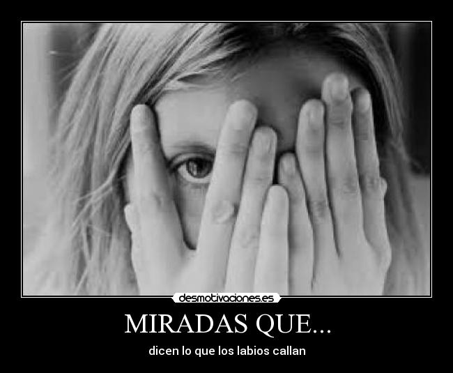 MIRADAS QUE... - dicen lo que los labios callan