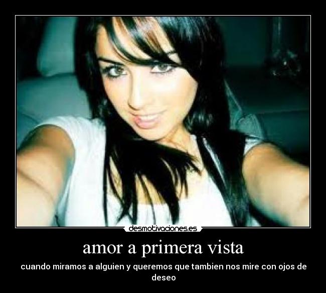 amor a primera vista - cuando miramos a alguien y queremos que tambien nos mire con ojos de deseo
