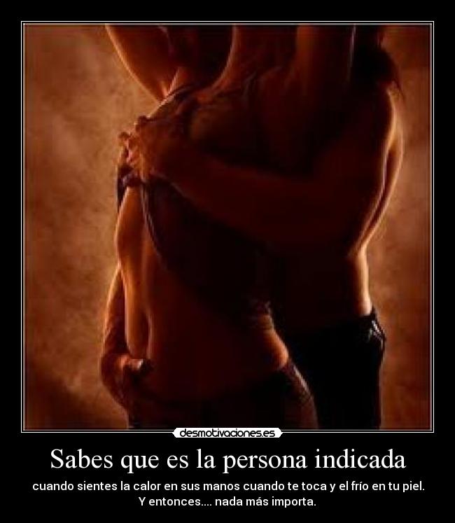 Sabes que es la persona indicada -