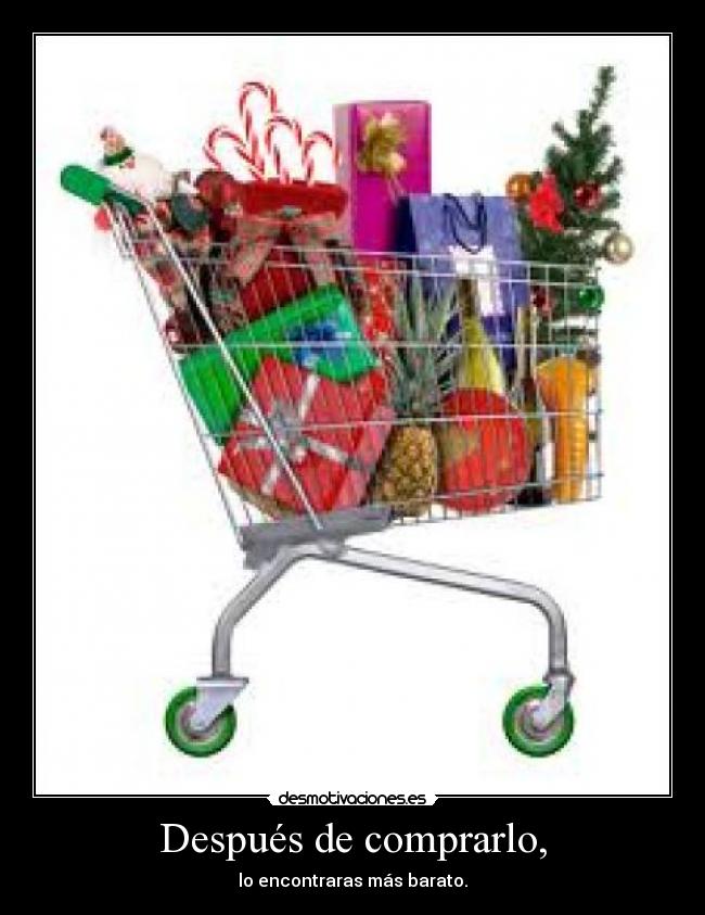Después de comprarlo, - lo encontraras más barato.