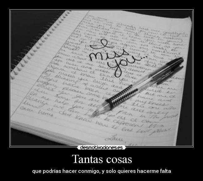 Tantas cosas - que podrías hacer conmigo, y solo quieres hacerme falta