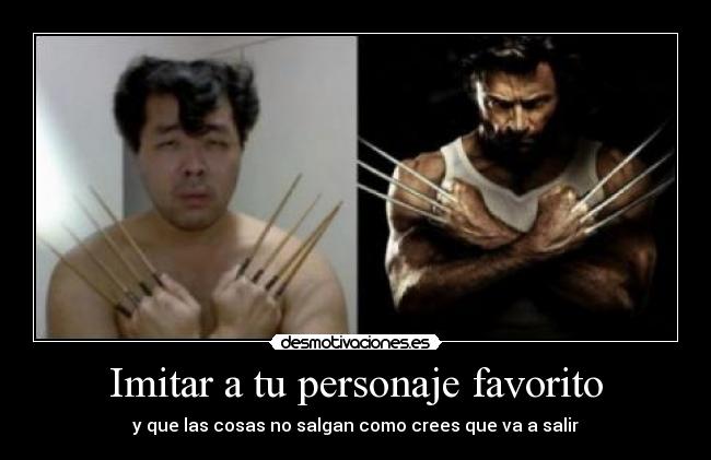 Imitar a tu personaje favorito - y que las cosas no salgan como crees que va a salir