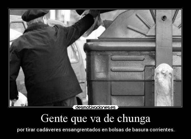 Gente que va de chunga -