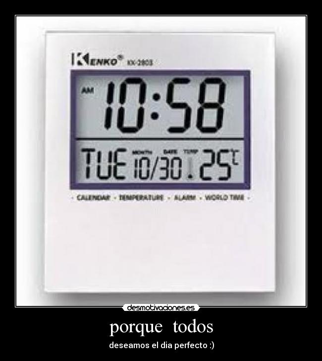 porque todos - deseamos el dia perfecto :)