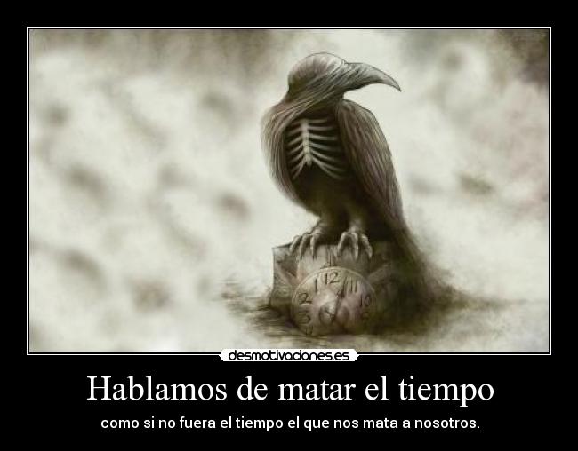 Hablamos de matar el tiempo -