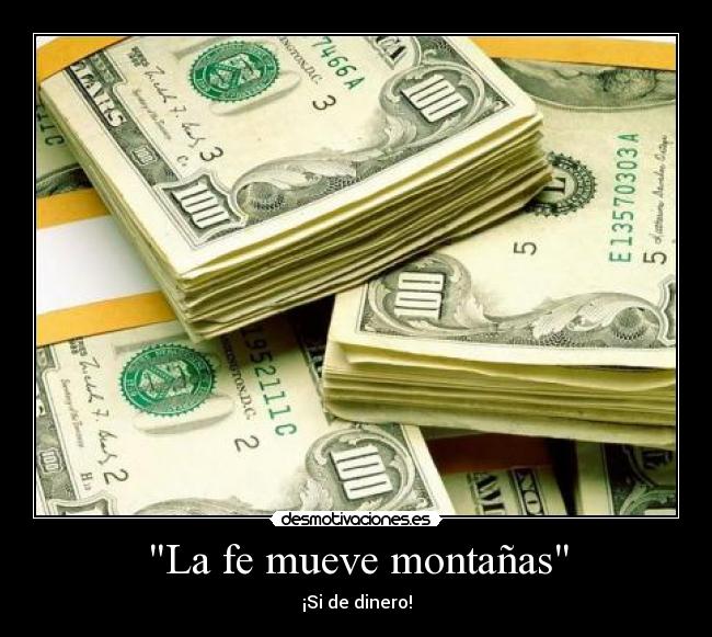 La fe mueve montañas - ¡Si de dinero!